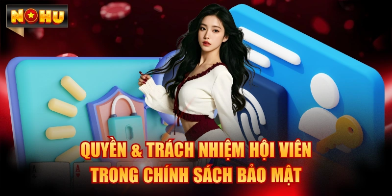 Quyền & trách nhiệm hội viên trong chính sách bảo mật
