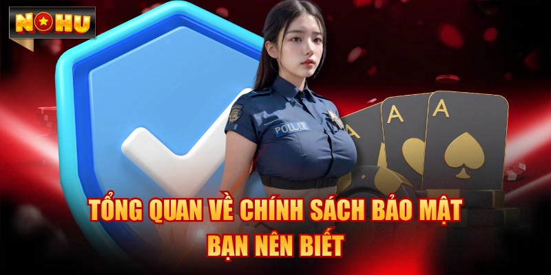 Tổng quan về chính sách bảo mật bạn nên biết