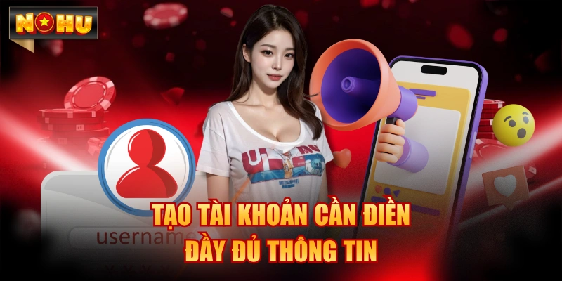 Tạo tài khoản cần điền đầy đủ thông tin