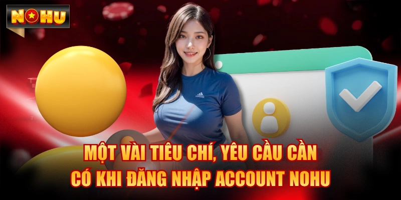 Yêu cầu cơ bản khi đăng nhập NOHU là gì?