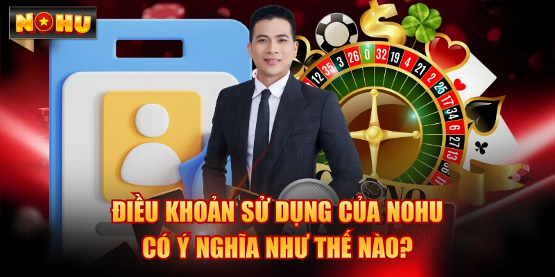 Ý nghĩa của nội dung điều khoản sử dụng NOHU