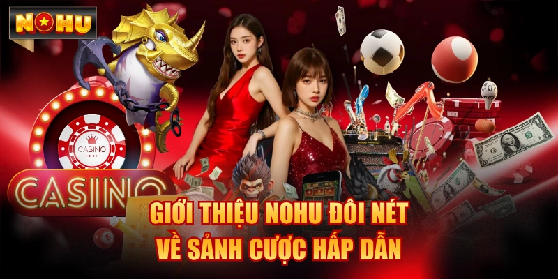 Giới thiệu NOHU đôi nét về sảnh cược hấp dẫn