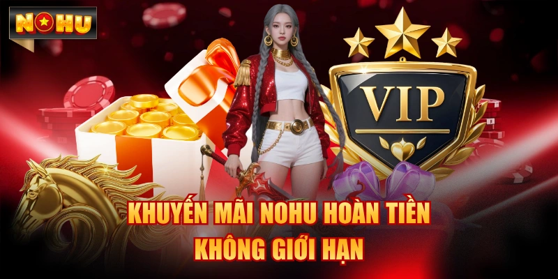 Khuyến mãi NOHU hoàn tiền không giới hạn