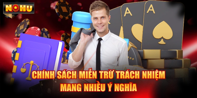 Chính sách miễn trừ trách nhiệm mang nhiều ý nghĩa