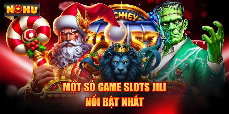 Một số game slots Jili nổi bật nhất