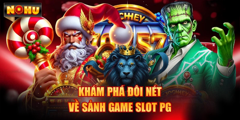 Khám phá đôi nét về sảnh game slot PG