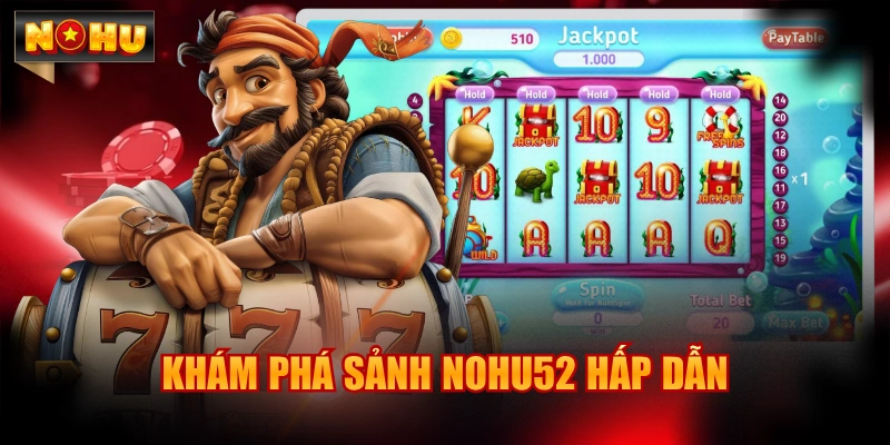 Khám phá sảnh Nohu52 hấp dẫn