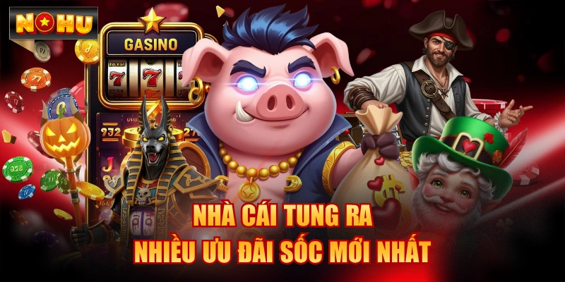 Nhà cái tung ra nhiều ưu đãi sốc mới nhất